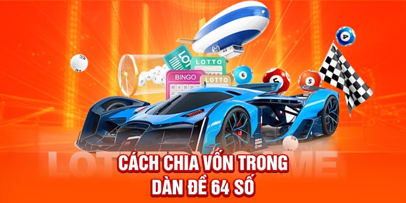 Cách chia vốn trong dàn đề 64 số