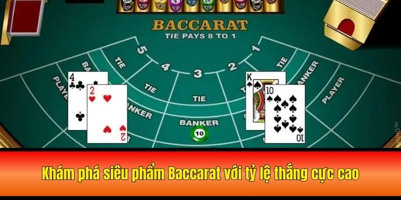 Khám phá siêu phẩm Baccarat với tỷ lệ thắng cực cao