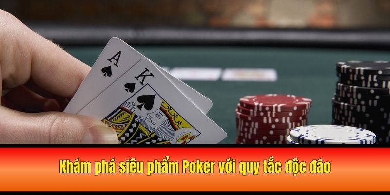 Khám phá siêu phẩm Poker với quy tắc độc đáo