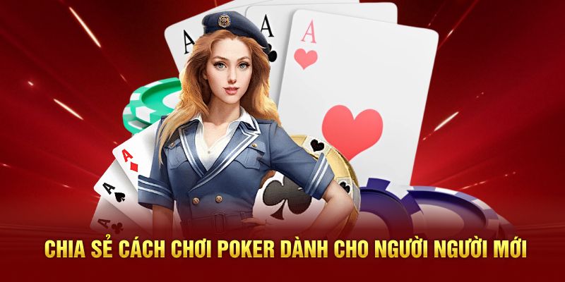 Chia sẻ cách chơi Poker dành cho người mới