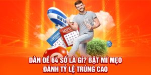 Dàn Đề 64 Số Là Gì? Bật Mí Mẹo Đánh Tỷ Lệ Trúng Cao