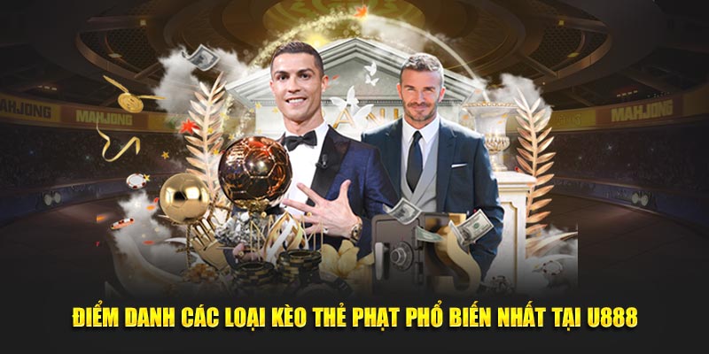 Điểm danh các loại kèo thẻ phạt phổ biến nhất tại U888
