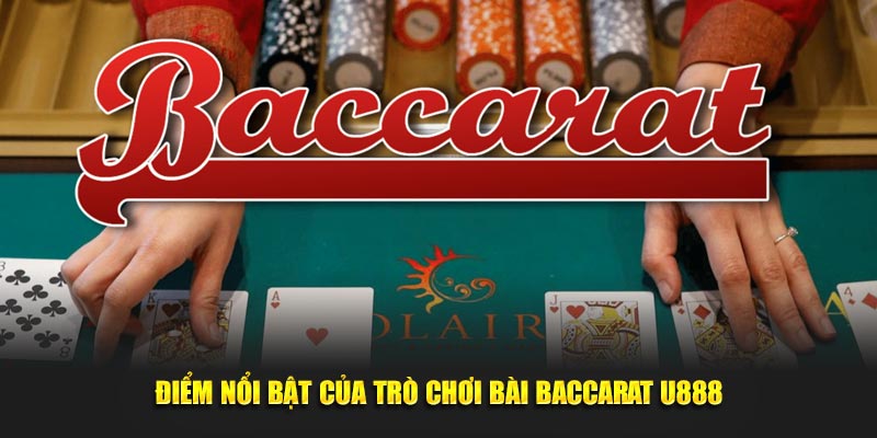 Điểm sáng đặc trưng chỉ có tại trò chơi bài baccarat U888