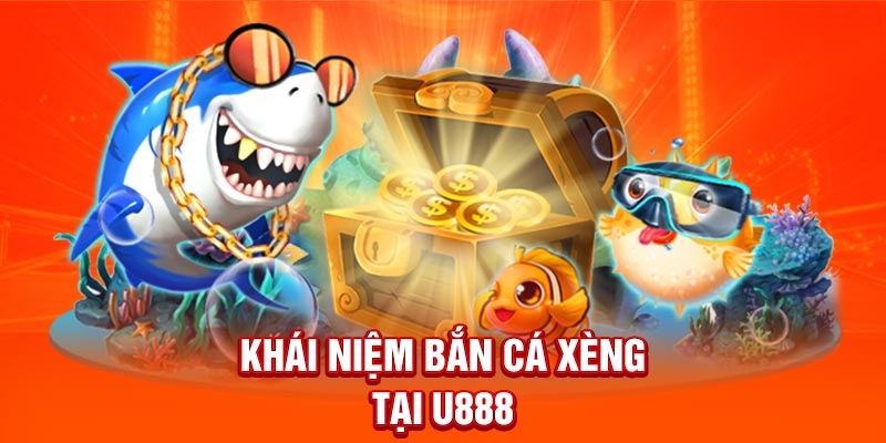 Khái niệm bắn cá xèng tại U888