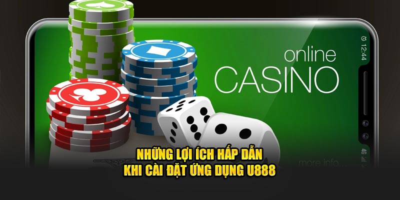 Những lợi ích lôi cuốn khi cài đặt phần mềm U888