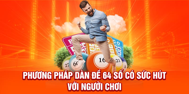Phương pháp dàn đề 64 số có sức hút với người chơi