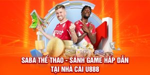 Saba Thể Thao - Sảnh Game Hấp Dẫn Tại Nhà Cái U888