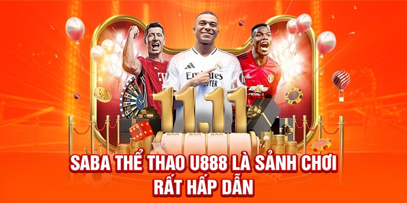 Saba thể thao U888 là sảnh chơi rất hấp dẫn