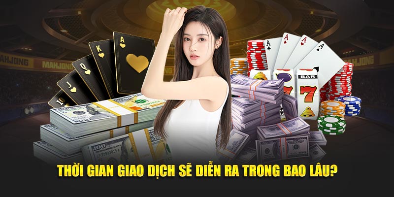Xử lý giao dịch có hoàn tất trong vài phút không?