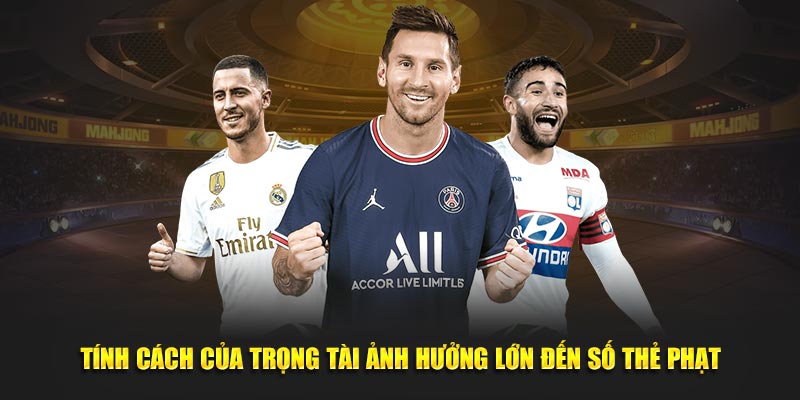 Tính cách của trọng tài ảnh hưởng lớn đến số thẻ phạt